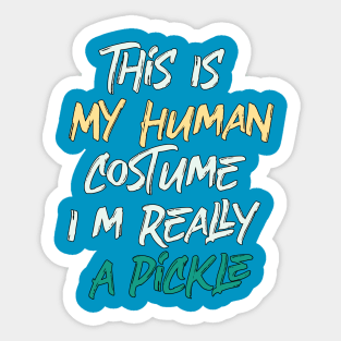 This Is My Human Costume I'm Really A Pickle Sticker
